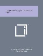 Les Demoniaques Dans Lart (1887) di Jean Martin Charcot, Paul Marie Louis Pierre Richer edito da Literary Licensing, LLC