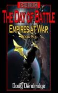 Exodus: Empires at War: Book 6: The Day of Battle di Doug Dandridge edito da Createspace