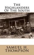 The Highlanders of the South di Samuel H. Thompson edito da Createspace