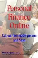 Personal Finance Online: Cut Out the Middle Person and Save di Dan Keppel Mba edito da Createspace