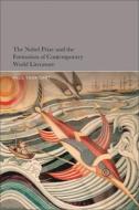 The Nobel Prize And The Formation Of Contemporary World Literature di Paul Tenngart edito da Bloomsbury Publishing Plc
