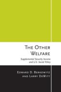 The Other Welfare di Edward D. Berkowitz, Larry DeWitt edito da Cornell University Press