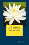The Mysteries about Life, Death and After Death di Mrs Mrinalini Eroolen edito da Createspace