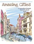 Amazing Cities: A Coloring Book of Fantastic Places in the World, Volume 2 di Adult Coloring Books Best Sellers, Coloring Books for Adults edito da Createspace