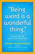 Being Weird Is a Wonderful Thing di Kathryn Petras, Ross Petras edito da WORKMAN PR