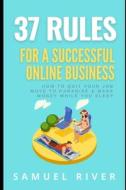 37 Rules For A Successful Online Business di River Samuel River edito da CreateSpace Independent Publishing Platform