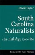 South Carolina Naturalists di David Taylor edito da University Of South Carolina Press