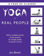 Yoga for Real People: A Year of Classes di Jan Baker edito da RED WHEEL/WEISER
