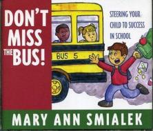 Don't Miss The Bus! di Mary Ann Smialek edito da Rowman & Littlefield