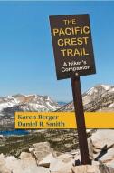 The Pacific Crest Trail: A Hiker's Companion di Karen Berger, Daniel R. Smith edito da COUNTRYMAN PR
