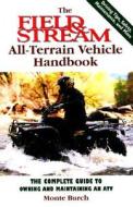 The Field And Stream All-terrain Vehicle Handbook di Monte Burch edito da Rowman & Littlefield