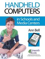 Handheld Computers in Schools and Media Centers di Ann Bell edito da Linworth