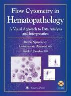 Flow Cytometry in Hematopathology: A Visual Approach to Data Analysis and Interpretation di Doyen Nguyen, Lawrence W. Diamond, Raul C. Braylan edito da Humana Press