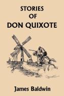 Stories of Don Quixote Written Anew for Children di James Baldwin edito da Yesterday's Classics