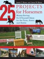 25 Projects for Horsemen di Jessie Shiers edito da Rowman & Littlefield