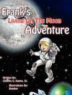 Frank's Living on the Moon Adventure Volume 1 di Sr. Charles Danna edito da Guardian Angel Publishing