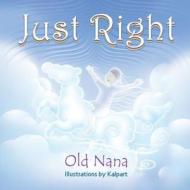 Just Right di Old Nana edito da Strategic Book Publishing