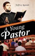 A Young Pastor di Jeffrey Kanode edito da Tate Publishing & Enterprises