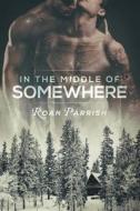 In the Middle of Somewhere di Roan Parrish edito da Dreamspinner Press LLC