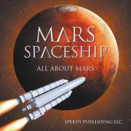 Mars Spaceship (All About Mars) di Speedy Publishing Llc edito da Speedy Publishing LLC