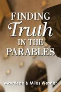 Finding Truth in the Parables di Maralene Wesner, Miles Wesner edito da NURTURING FAITH INC