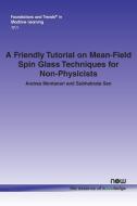 A Friendly Tutorial on Mean-Field Spin Glass Techniques for Non-Physicists di Andrea Montanari, Subhabrata Sen edito da Now Publishers Inc
