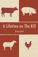 A Lifetime on The Kill di Al Koenigsfeld edito da Page Publishing Inc