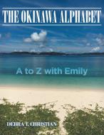The Okinawa Alphabet di Debra T. Christian edito da Covenant Books