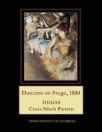 DANCERS ON STAGE, 1884: DEGAS CROSS STIT di KATHLEEN GEORGE edito da LIGHTNING SOURCE UK LTD