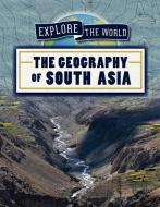 The Geography of South Asia di Rachael Morlock edito da POWERKIDS PR