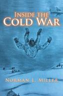 Inside the Cold War di Norman L. Miller edito da AuthorHouse
