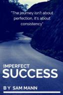 Imperfect Success di Sam Mann edito da LIGHTNING SOURCE INC