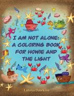 I AM NOT ALONE: A COLORING BOOK FOR HOWI di LATOYA DAWKINS edito da LIGHTNING SOURCE UK LTD