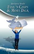 Fish \'n Chips & Moby Dick di Barbara Neale edito da Bookpal