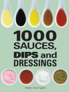 1000 Sauces, Dips and Dressings di Nadia Arumugam edito da FIREFLY BOOKS LTD