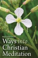 Ways into Christian Meditation di Bastiaan Baan edito da Floris Books