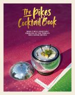 The Pikes Cocktail Book: Rock 'n' Roll Cocktails from One of the World's Most Iconic Hotels di Dawn Hindle edito da RYLAND PETERS & SMALL INC