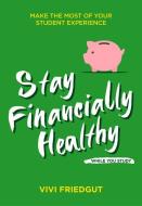 Stay Financially Healthy While You Study di Vivi Friedgut edito da Trigger Press