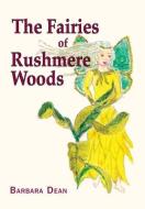 The Fairies Of Rushmere Woods di Barbara Dean edito da The Choir Press