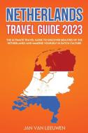 Netherlands Travel Guide 2023 di Jan Van Leeuwen edito da Publishing High Quality Managment
