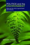 Politics and the Environment di Michael Howes, Griffith University, Australia edito da Taylor & Francis Ltd