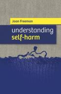 Understanding Self-Harm di Joan Freeman edito da Veritas Publications