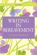 Writing in Bereavement di Jane Moss edito da Jessica Kingsley Publishers, Ltd