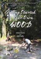 Getting Started in Your Own Wood di Julian Evans, Will Rolls edito da Hyden House Ltd