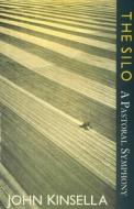 The Silo - A Pastoral Symphony di John Kinsella edito da Arc Publications