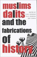 Muslims, Dalits, and the Fabrications of History di Ajay Skaria edito da SEA BOATING