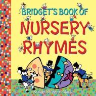 Bridget's Book of Nursery Rhymes di Bridget Strevens-Marzo edito da LITTLE HARE