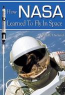 How NASA Learned to Fly in Space di David M. Harland edito da Collector's Guide Publishing