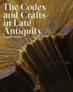 Codex and Crafts in Late Antiquity di Georgios Boudalis edito da Bard Graduate Center, Exhibitions Department