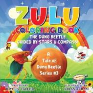 Zulu COLORING BOOK The Dung Beetle Guided By Stars and Compass: A Tale of Dung Beetle Series. #3 di Joyce Y. Taylor edito da LIGHTNING SOURCE INC